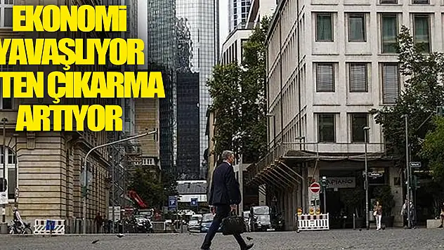 ekonomi yavaşlıyor işten çıkarma artıyor