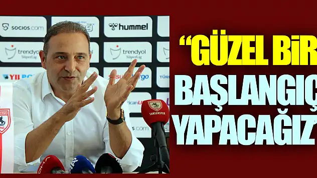 'Güzel Bir Başlangıç yapacağız'