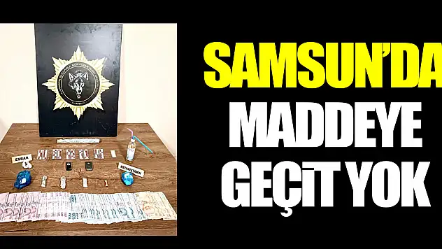 Samsun'da maddeye geçit yok