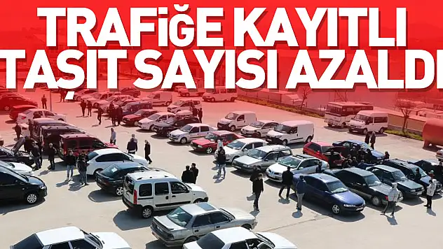 Trafiğe Kayıtlı Taşıt Sayısı Azaldı