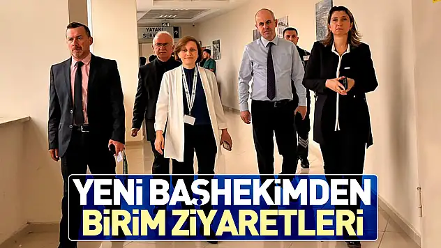 Yeni başhekimden birim ziyaretleri