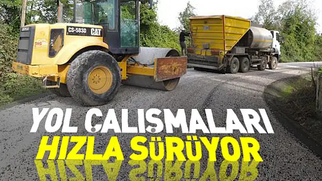 Yol çalışmaları hızla sürüyor