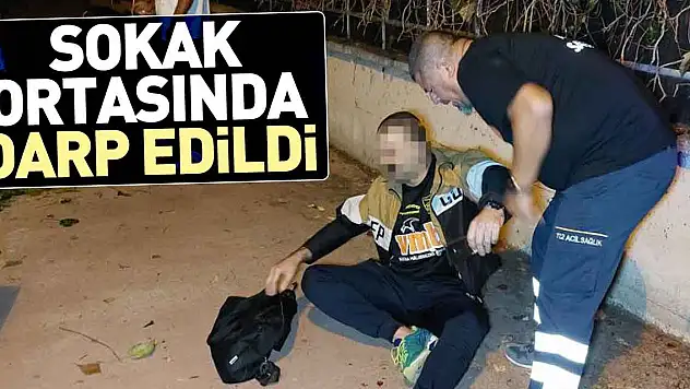 Sokak ortasında darp edildi