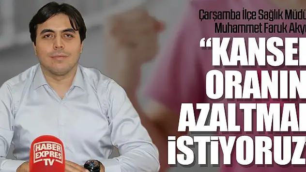 Akyüz, 'Kanser oranını azaltmak istiyoruz'