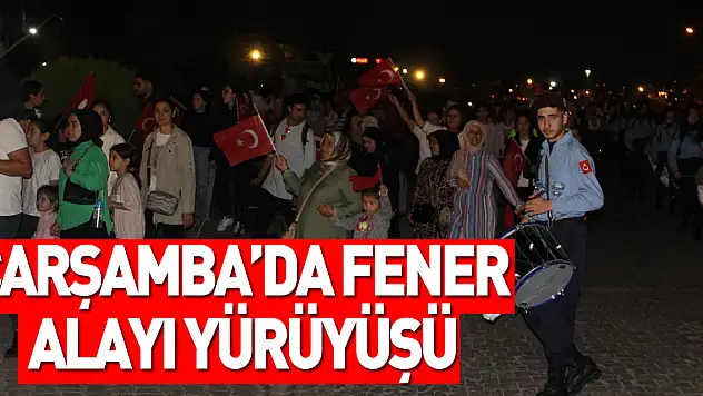 Çarşamba'da Fener Alayı Yürüyüşü