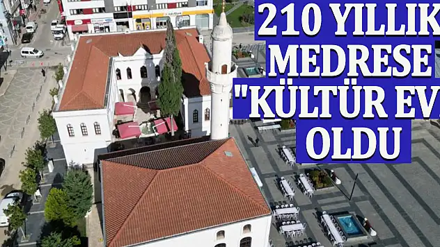 210 Yıllık Medrese 'Kültür Evi' oldu