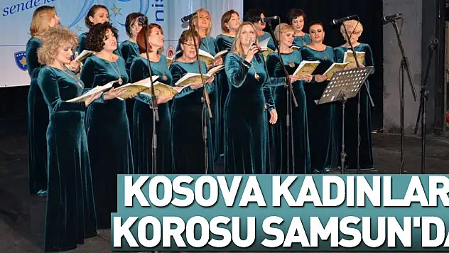 Kosova Kadınlar Korosu Samsun'da