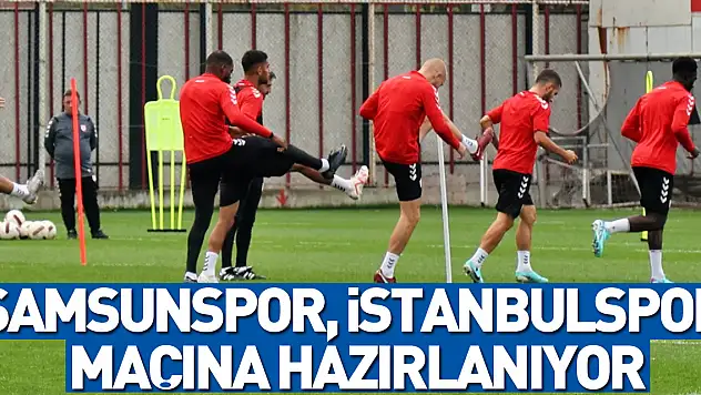 Samsunspor, İstanbulspor maçına hazırlanıyor