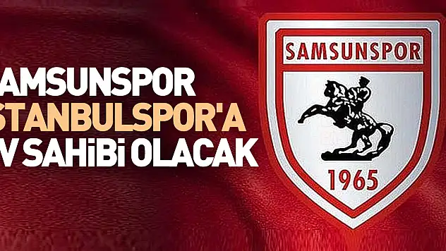 Samsunspor, İstanbulspor'a ev sahibi olacak
