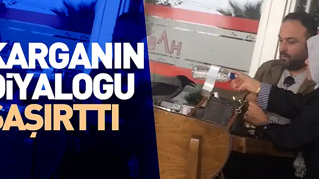 Karganın diyaloğu şaşırttı
