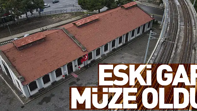 Eski gar müze oldu