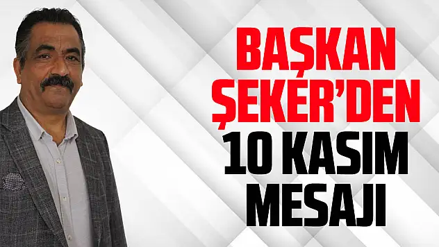Başkan Şeker'den 10 Kasım Mesajı