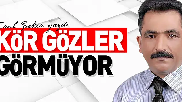 KÖR GÖZLER GÖRMÜYOR