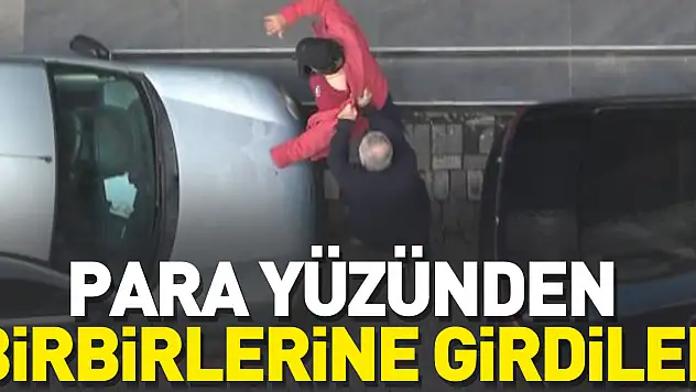 Para yüzünden birbirlerine girdiler