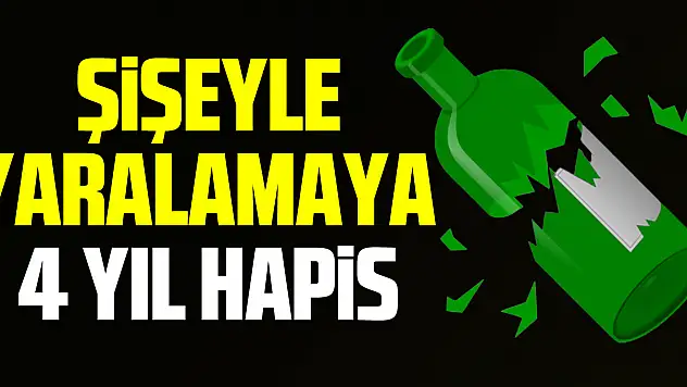 Şişeyle yaralamaya 4 yıl hapis