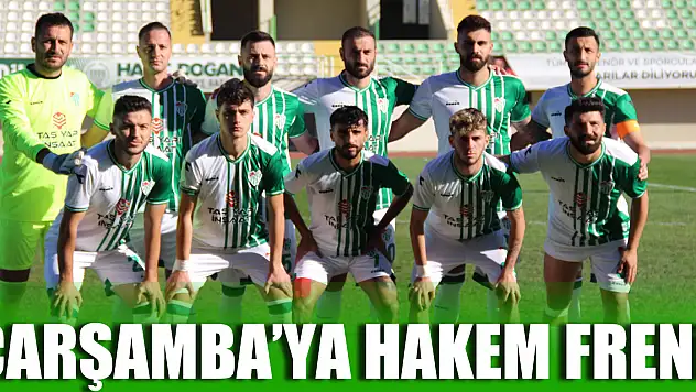 ÇARŞAMBA'YA HAKEM FRENİ!