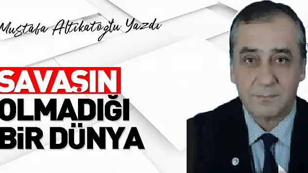 Savaşın olmadığı bir dünya