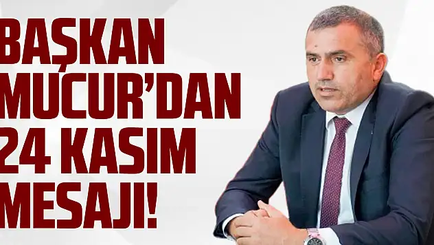 Başkan Mucur'dan 24 Kasım Mesajı!