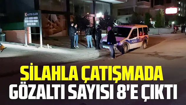 Silahla çatışmada gözaltı sayısı 8'e çıktı