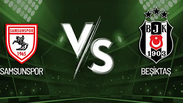 Samsunspor Beşiktaş maçından canlı anlatım