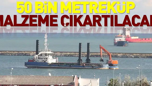 50 bin metreküp malzeme çıkartılacak