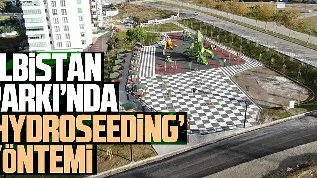 Elbistan Parkı'nda 'Hydroseeding' yöntemi