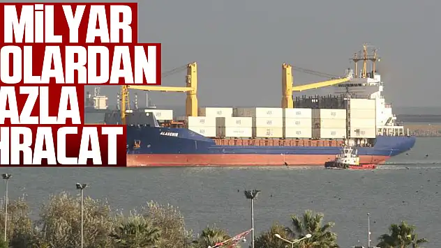 10 ayda 1 milyar dolardan fazla ihracat