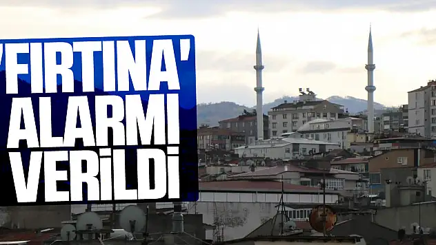 'Fırtına' alarmı verildi