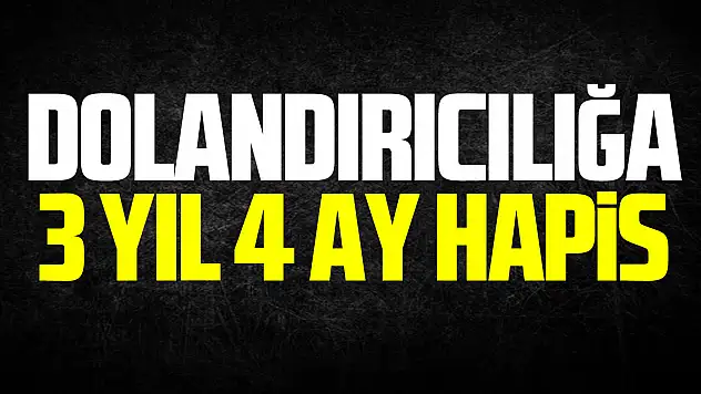 Dolandırıcılığa 3 yıl 4 ay hapis
