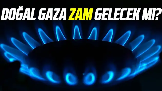 Aralık'ta Doğal gaza Zam Gelecek mi?