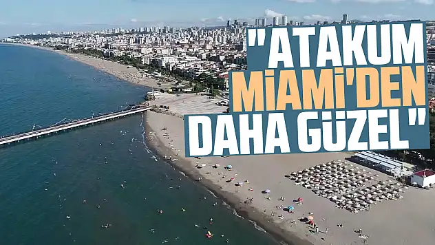 'Atakum, Miami'den daha güzel'