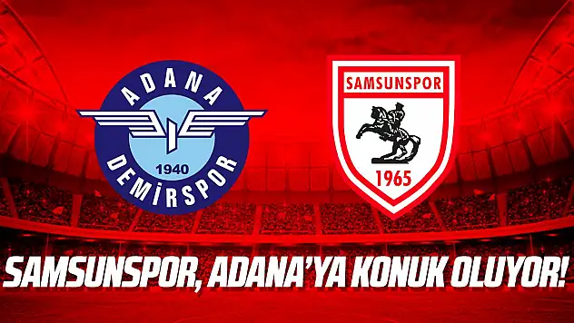 Samsunspor, Adana'ya konuk oluyor!