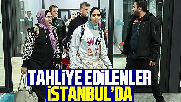 Tahliye edilenler iSTANBUL'DA