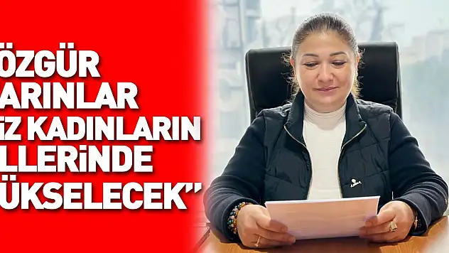 'Özgür yarınlar biz kadınların ellerinde yükselecek'