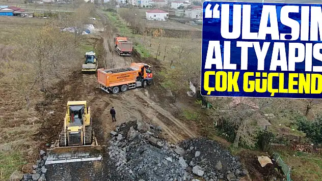 'Ulaşım Altyapısı Çok Güçlendi'
