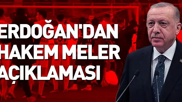 Cumhurbaşkanı Erdoğan'dan Hakem Meler açıklaması