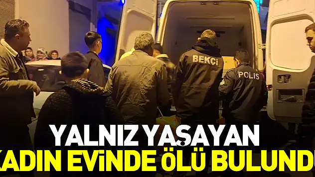 Yalnız yaşayan kadın evinde ölü bulundu