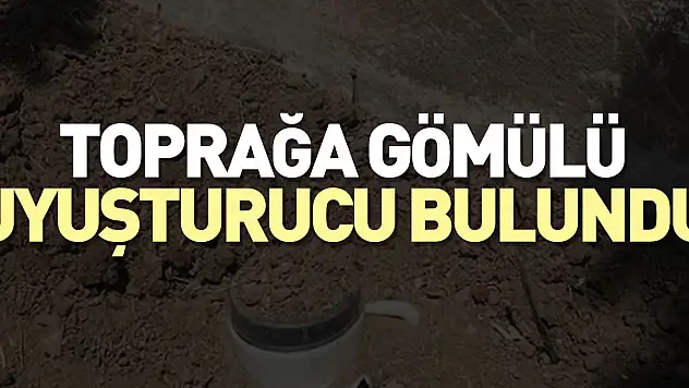 Toprağa gömülü uyuşturucu bulundu