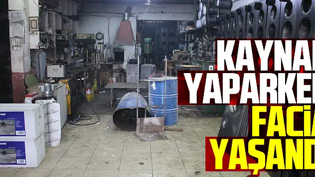 Kaynak yaparken facia yaşandı