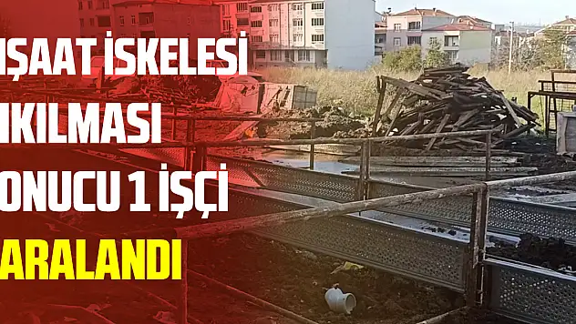 İnşaat İskelesi Yıkılması Sonucu 1 İşçi Yaralandı