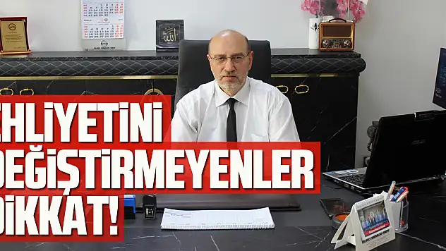 EHLİYETİNİ DEĞİŞTİRMEYENLER DİKKAT!