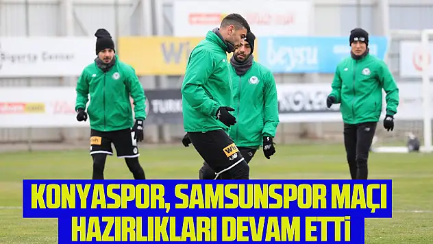 Konyaspor, Samsunspor maçı hazırlıklarına devam etti