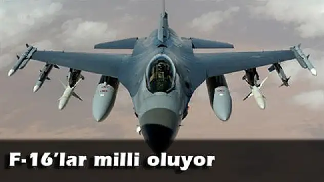 F-16'lar milli oluyor Türkiye