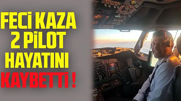 FECİ KAZA 2 PİLOT HAYATINI KAYBETTİ!