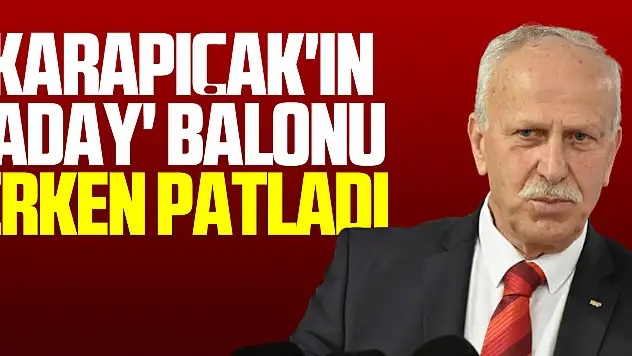 Karapıcak'ın 'Aday' Balonu Erken Patladı