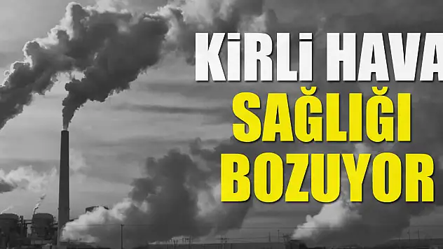 Kirli Hava Sağlığı Bozuyor
