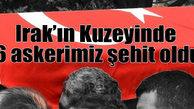 Pençe-Kilit Harekatı bölgesinde Şehit sayısı 12 oldu