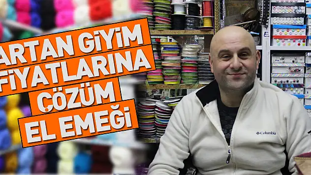 Artan Giyim Fiyatlarına Çözüm El Emeği