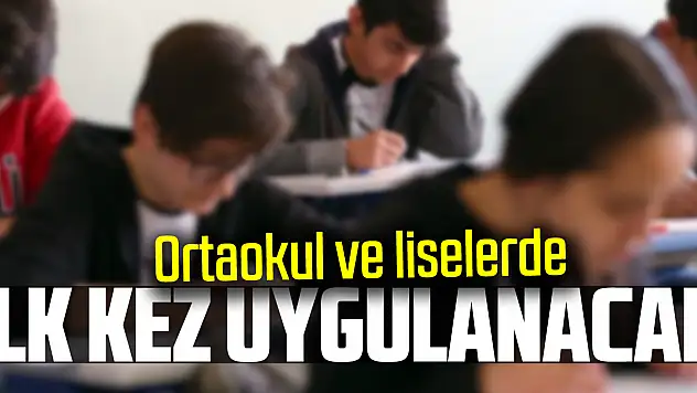 Ortaokul ve liselerde ilk kez uygulanacak