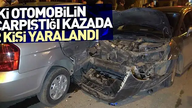 İki otomobil çarpıştığı kazada 2 kişi yaralandı